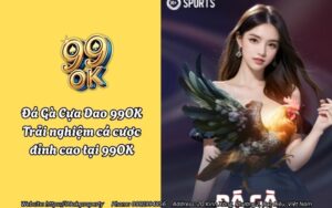 Đá Gà Cựa Dao 99OK - Trải nghiệm cá cược đỉnh cao tại 99OK
