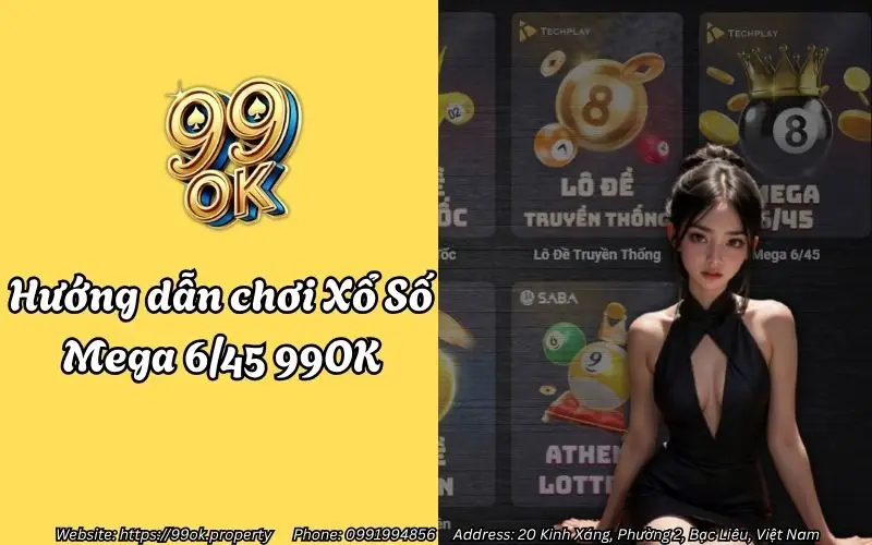 Hướng dẫn chơi Xổ Số Mega 6/45 99OK