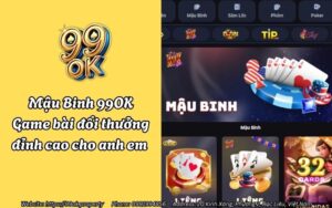 Mậu Binh 99OK - Game bài đổi thưởng đỉnh cao cho anh em