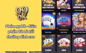 Phỏm 99OK - Siêu phẩm game tá lả đổi thưởng - Chơi chất - Thắng lớn
